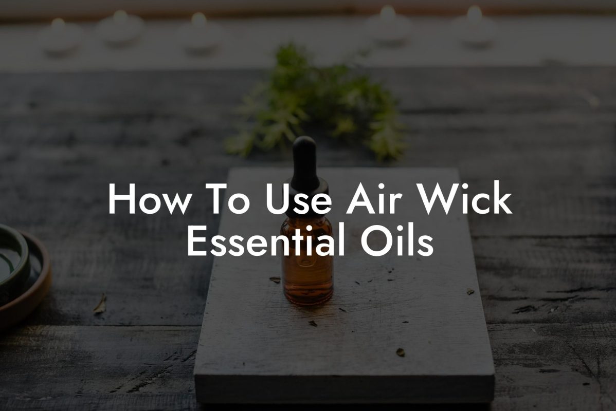 How To Use Air Wick Essential Oils