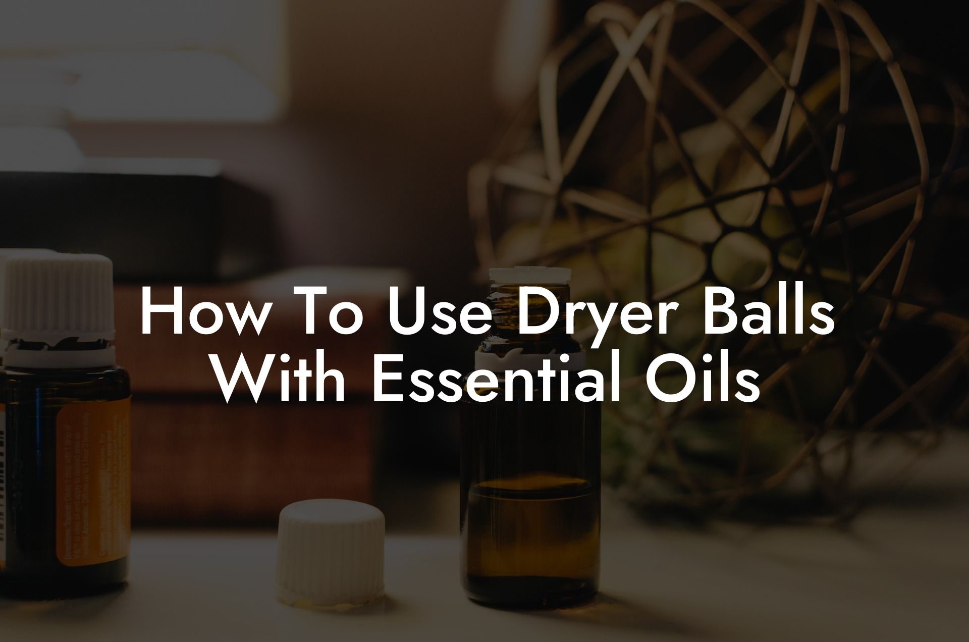How To Use Dryer Balls With Essential Oils