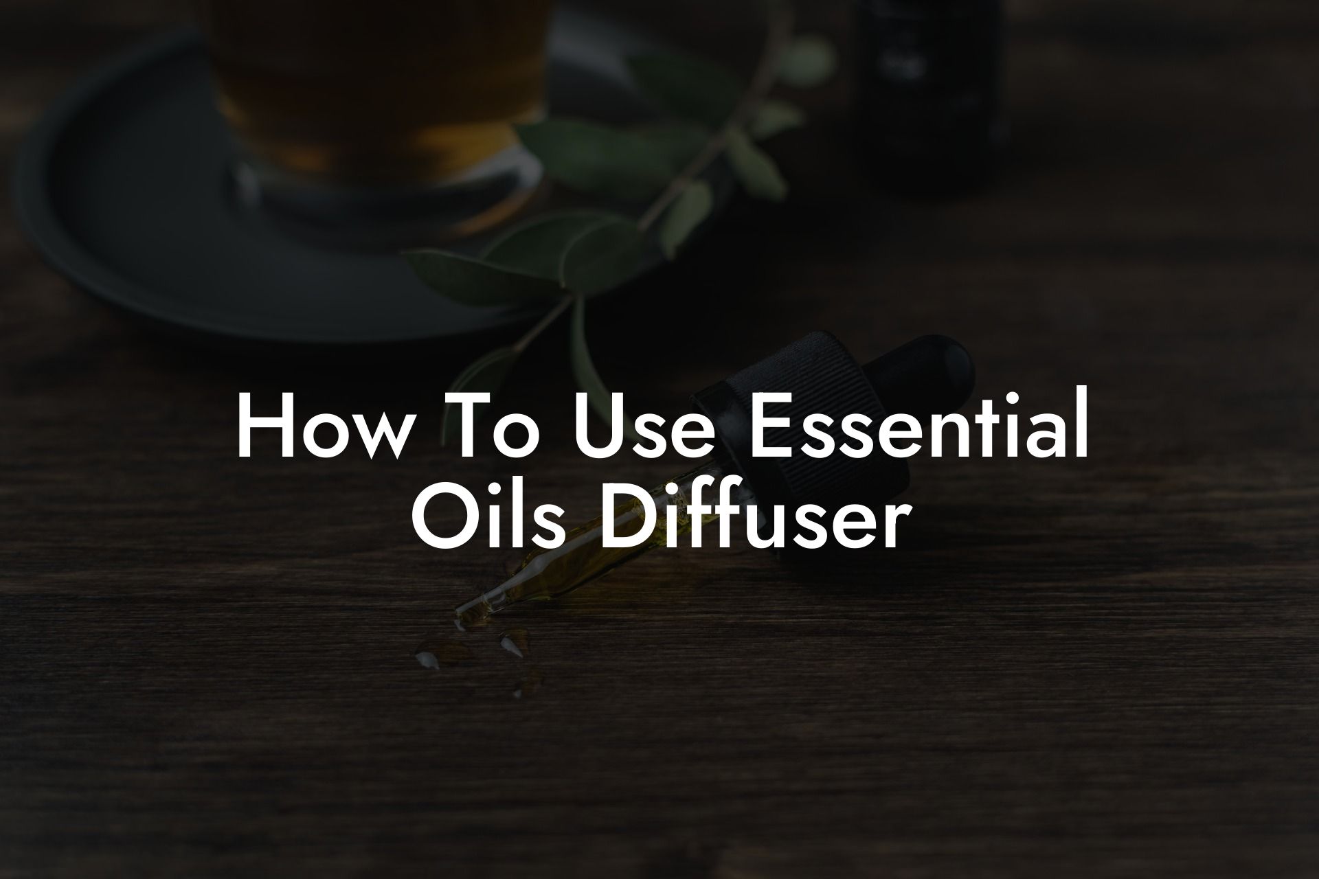 How To Use Essential Oils Diffuser