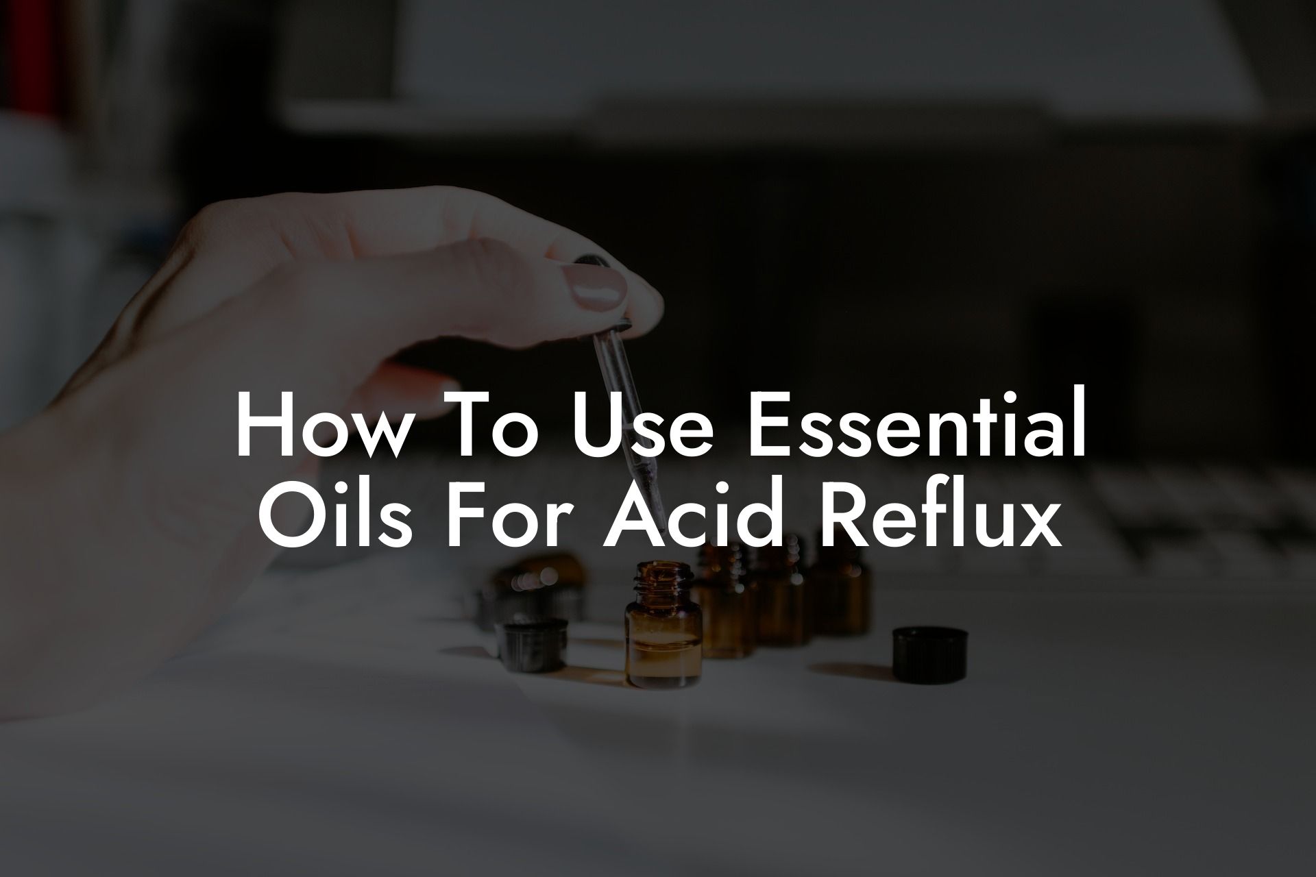 How To Use Essential Oils For Acid Reflux