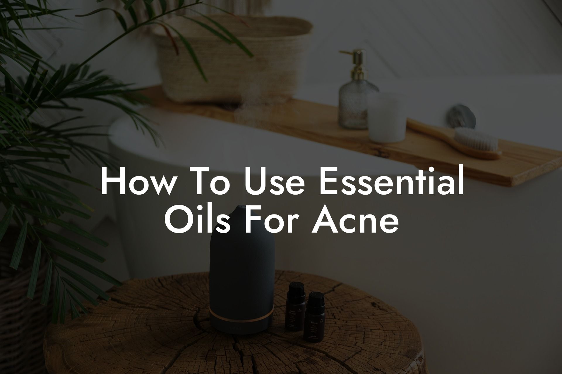 How To Use Essential Oils For Acne