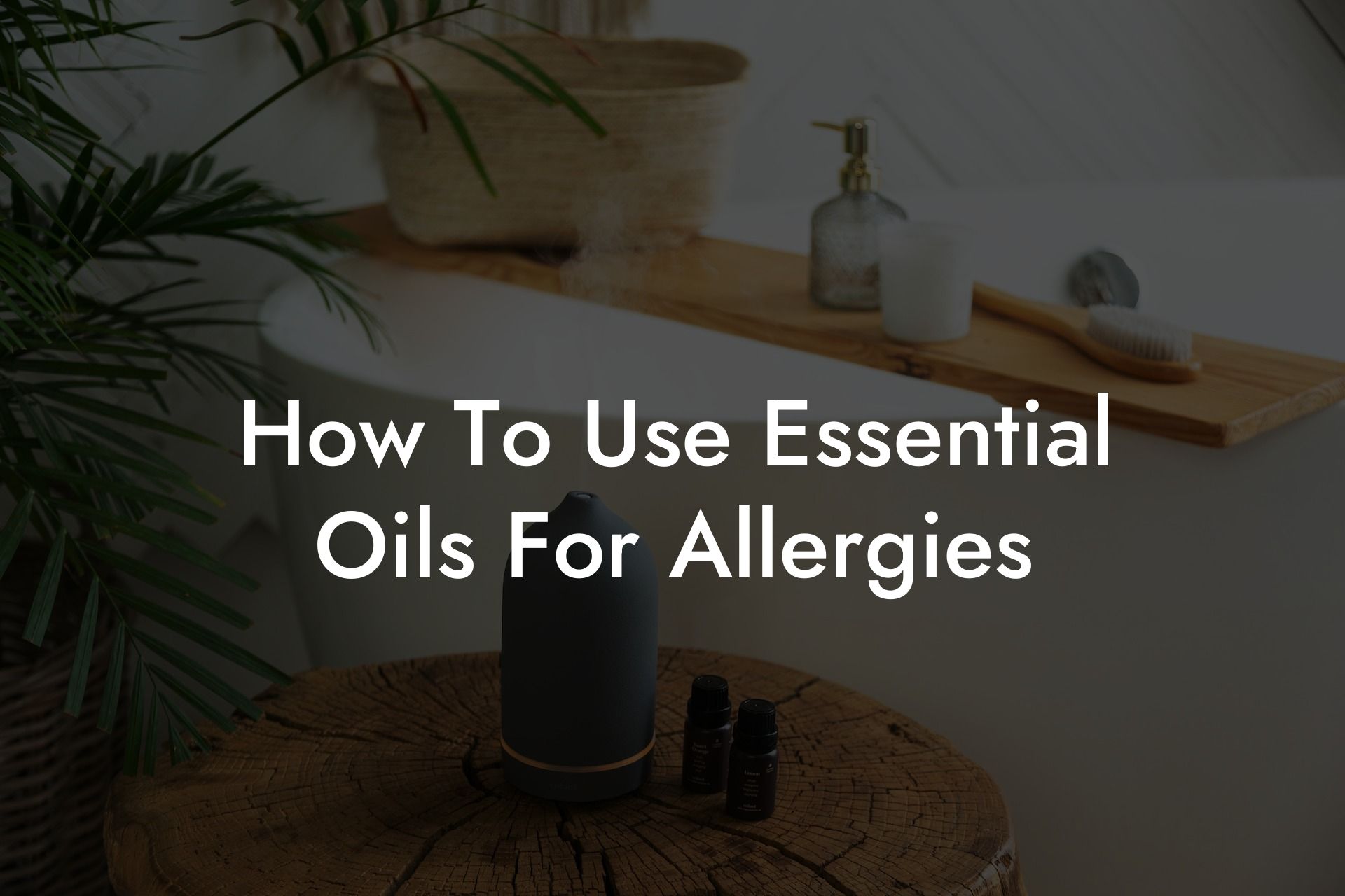 How To Use Essential Oils For Allergies