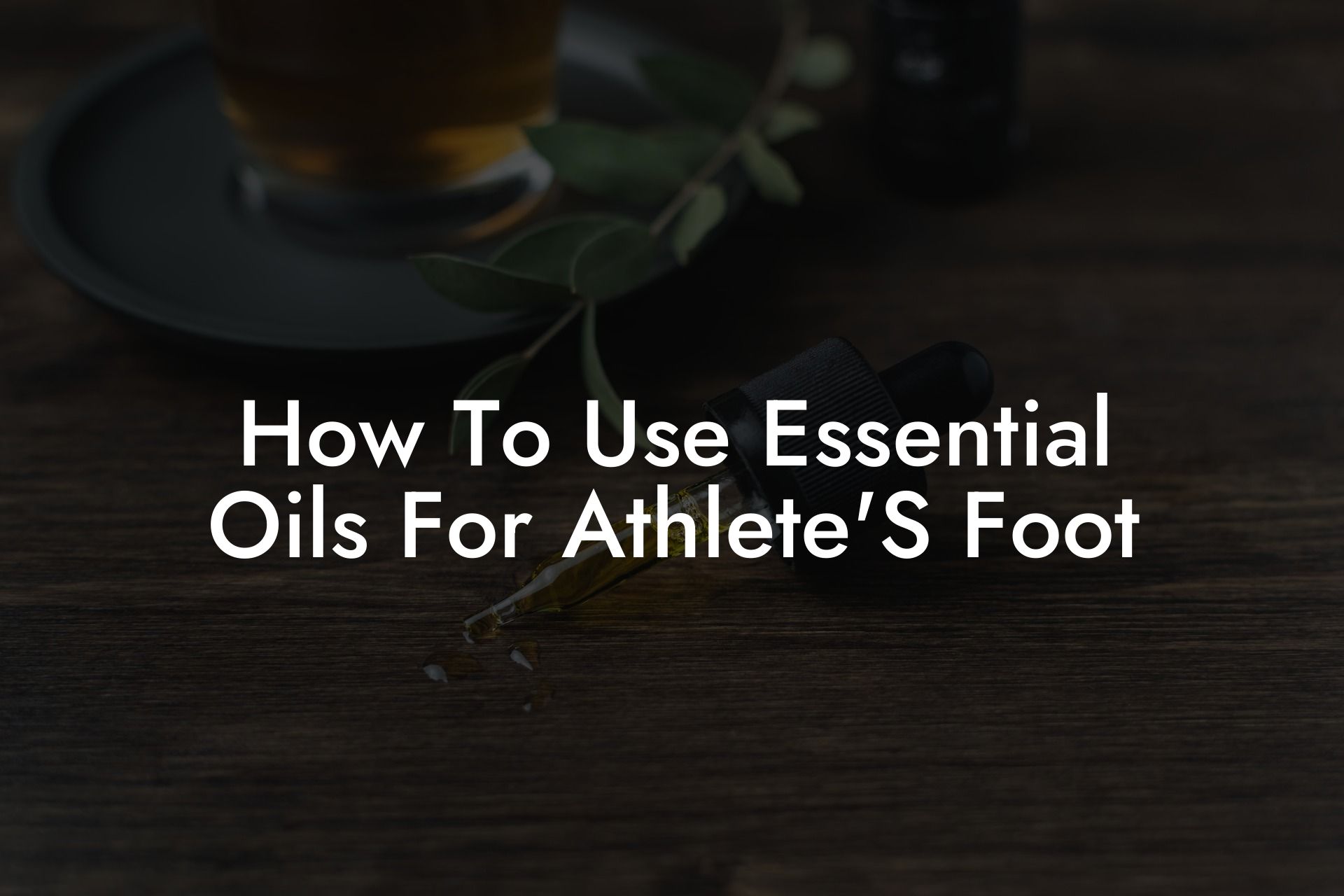How To Use Essential Oils For Athlete'S Foot