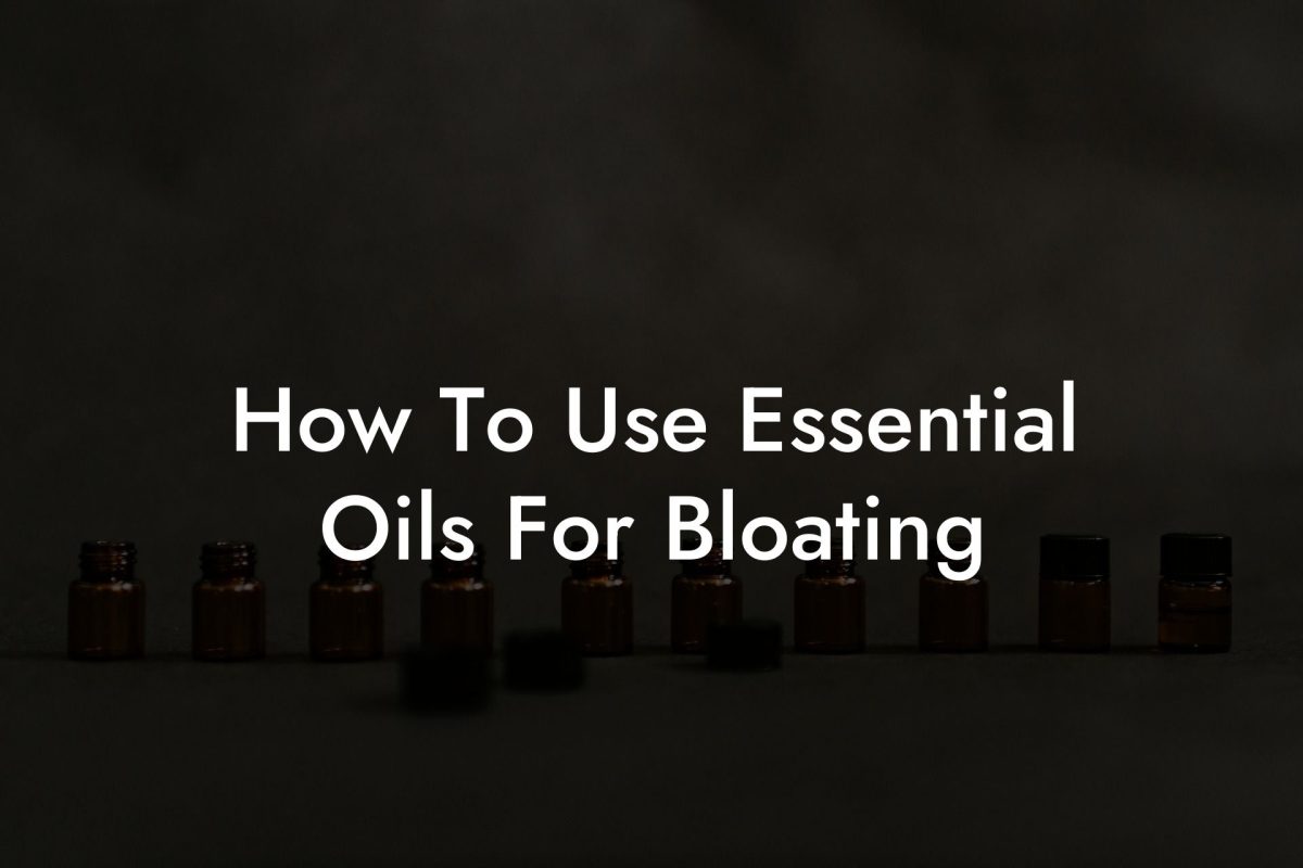 How To Use Essential Oils For Bloating