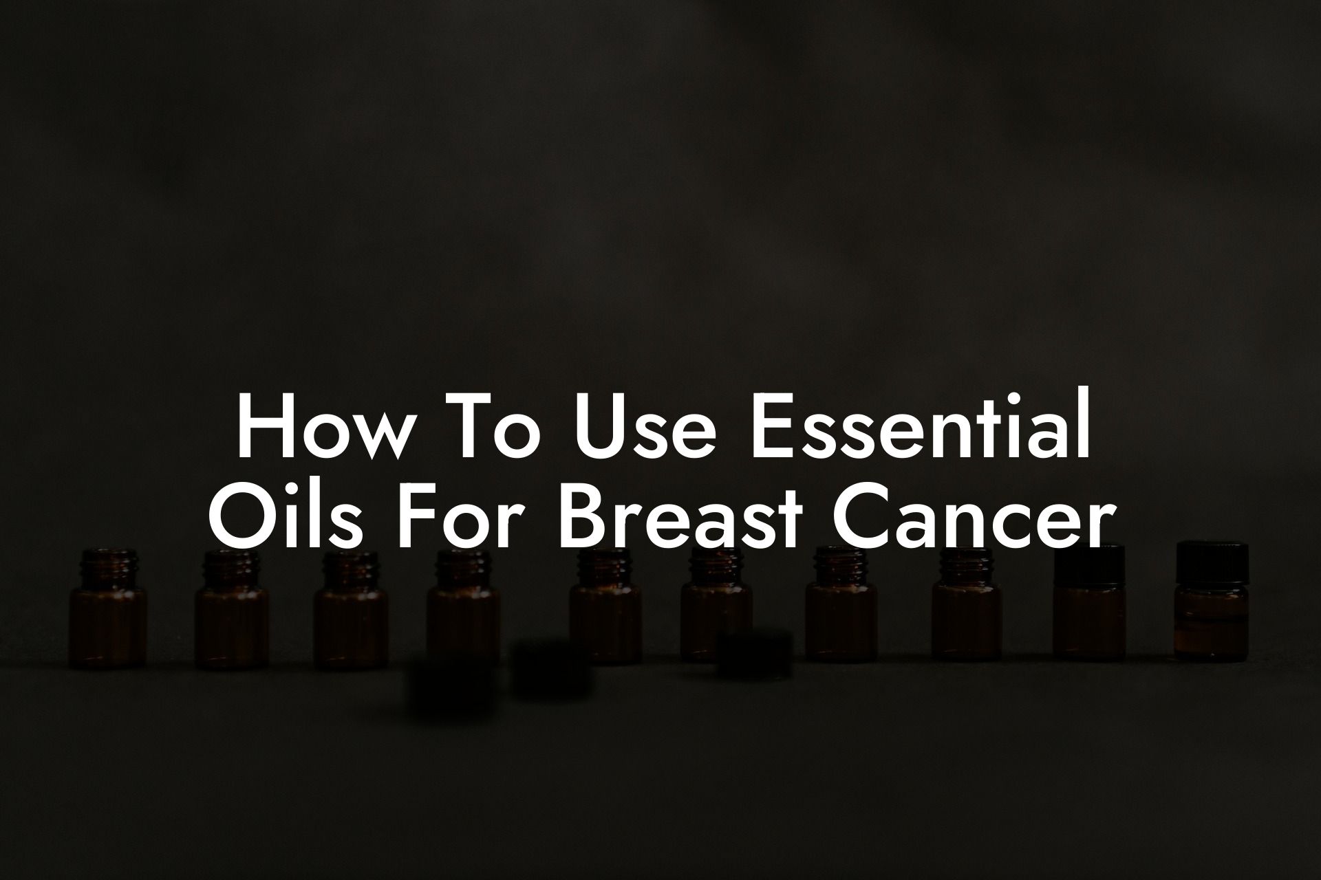 How To Use Essential Oils For Breast Cancer