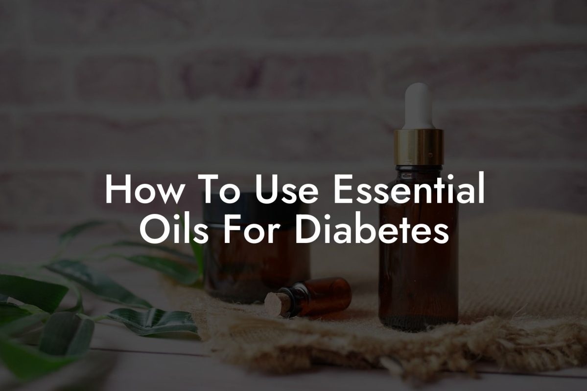 How To Use Essential Oils For Diabetes