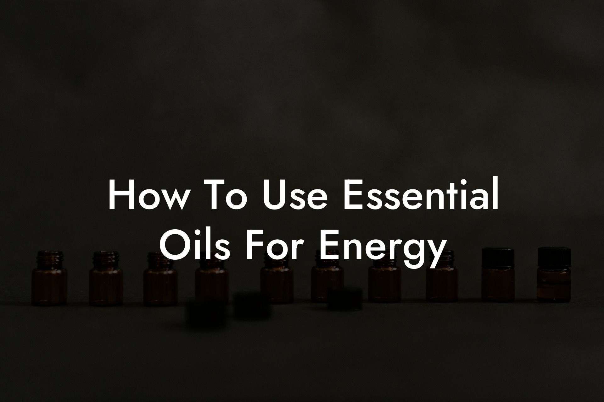 How To Use Essential Oils For Energy
