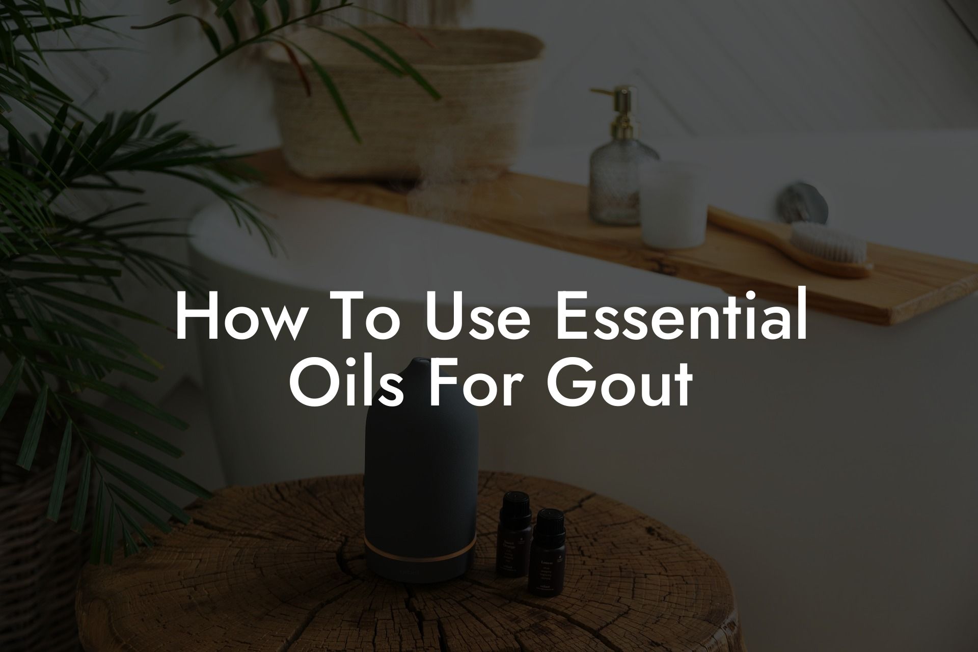 How To Use Essential Oils For Gout