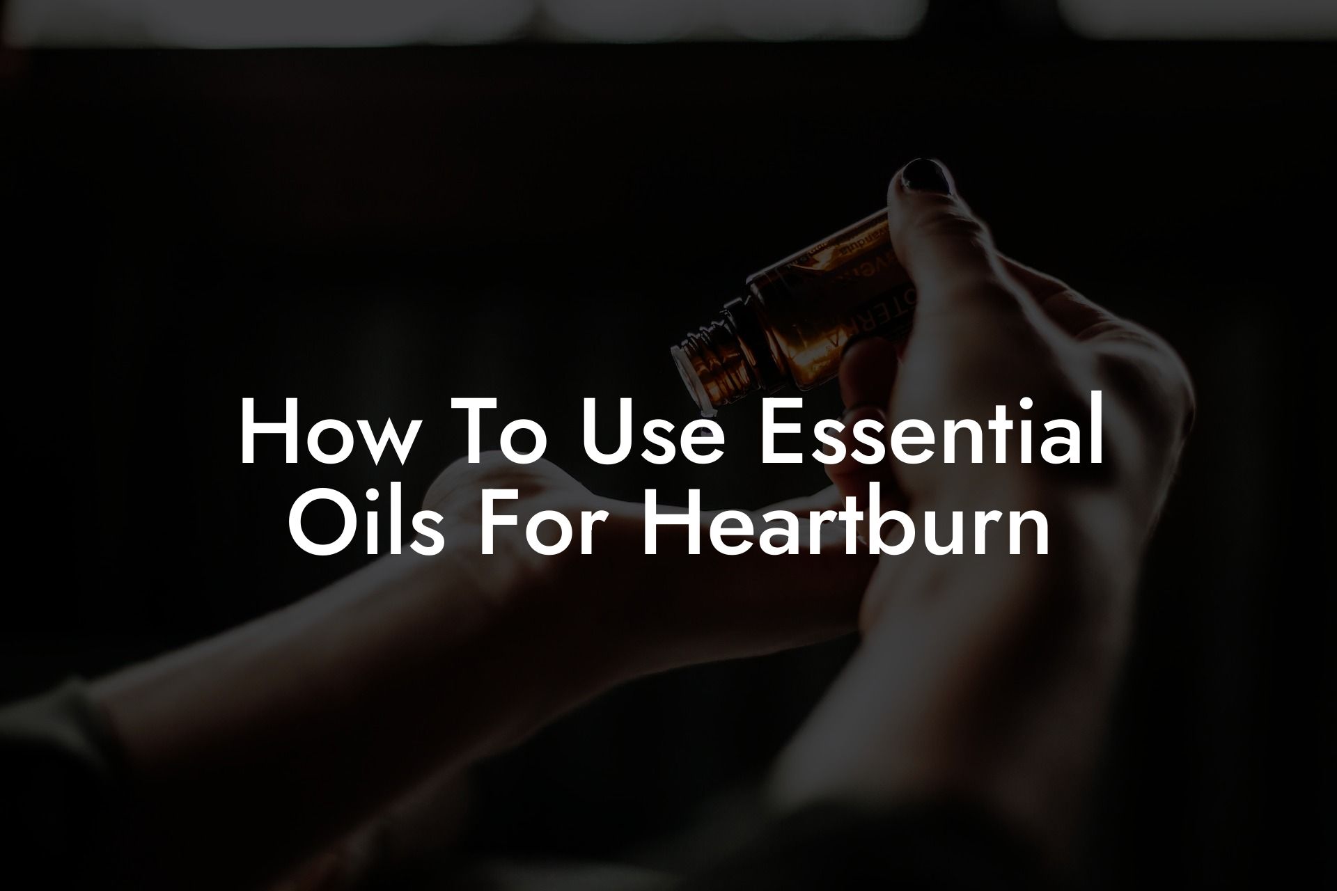 How To Use Essential Oils For Heartburn