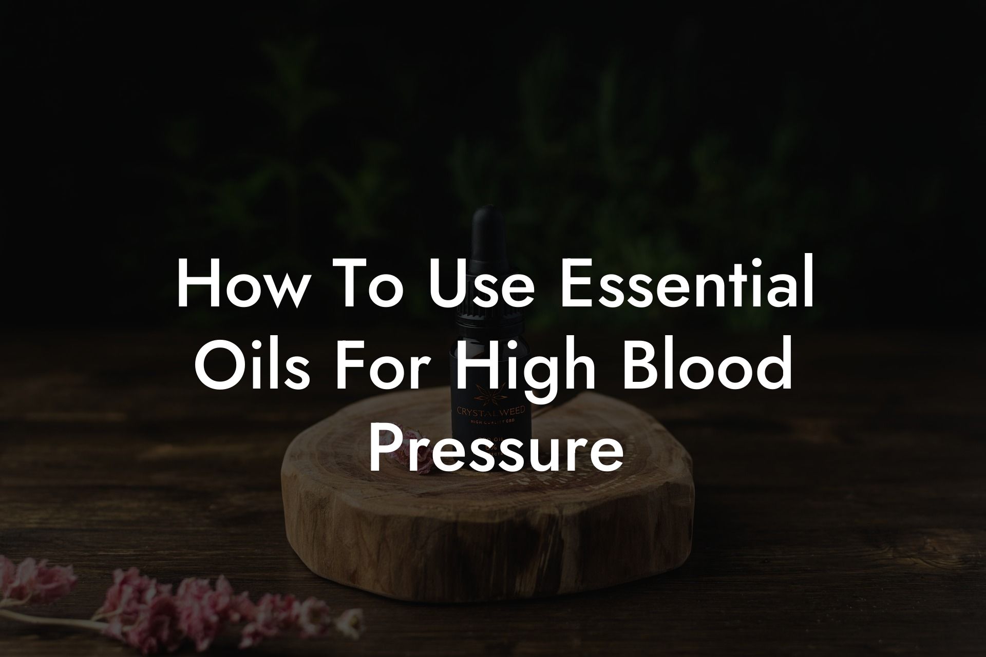 How To Use Essential Oils For High Blood Pressure