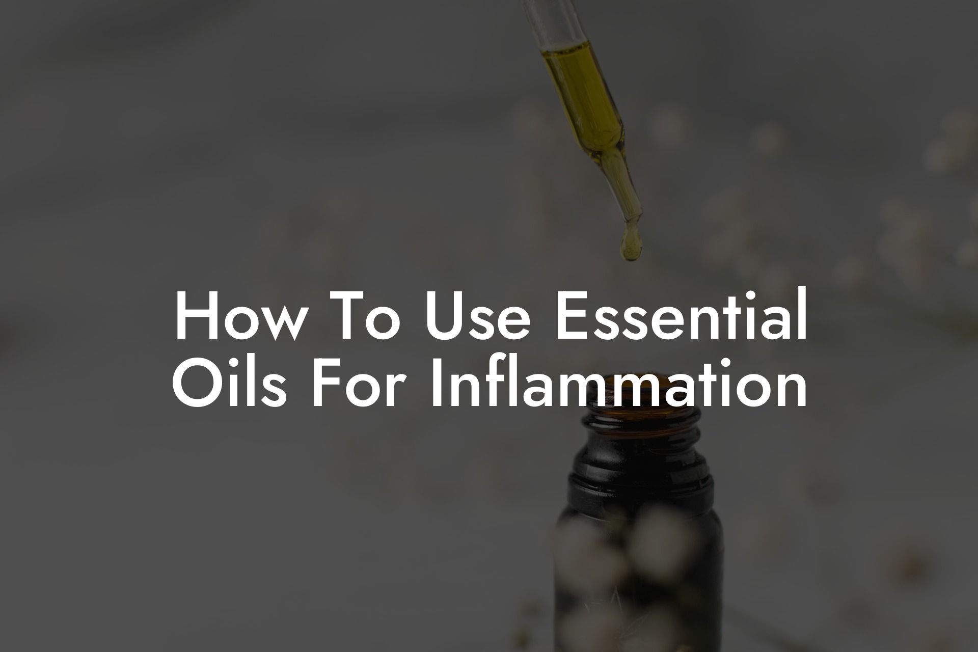 How To Use Essential Oils For Inflammation