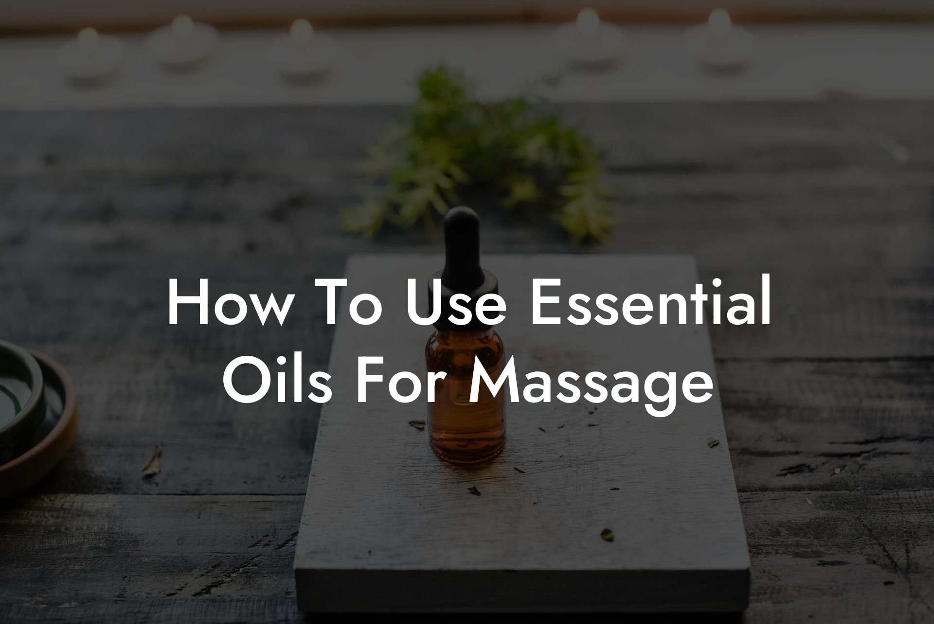 How To Use Essential Oils For Massage