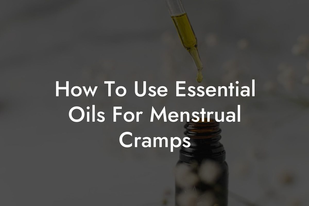 How To Use Essential Oils For Menstrual Cramps