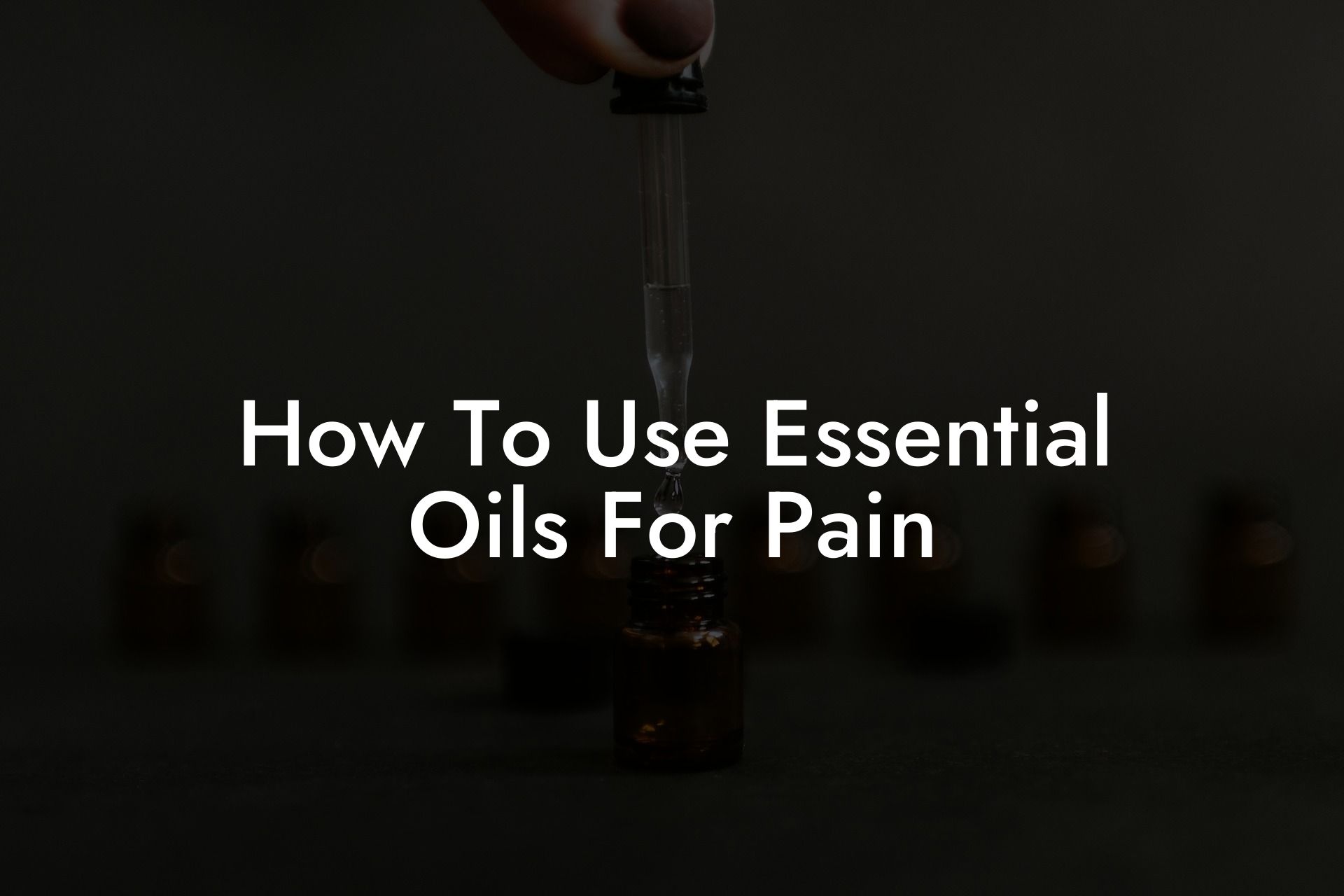 How To Use Essential Oils For Pain