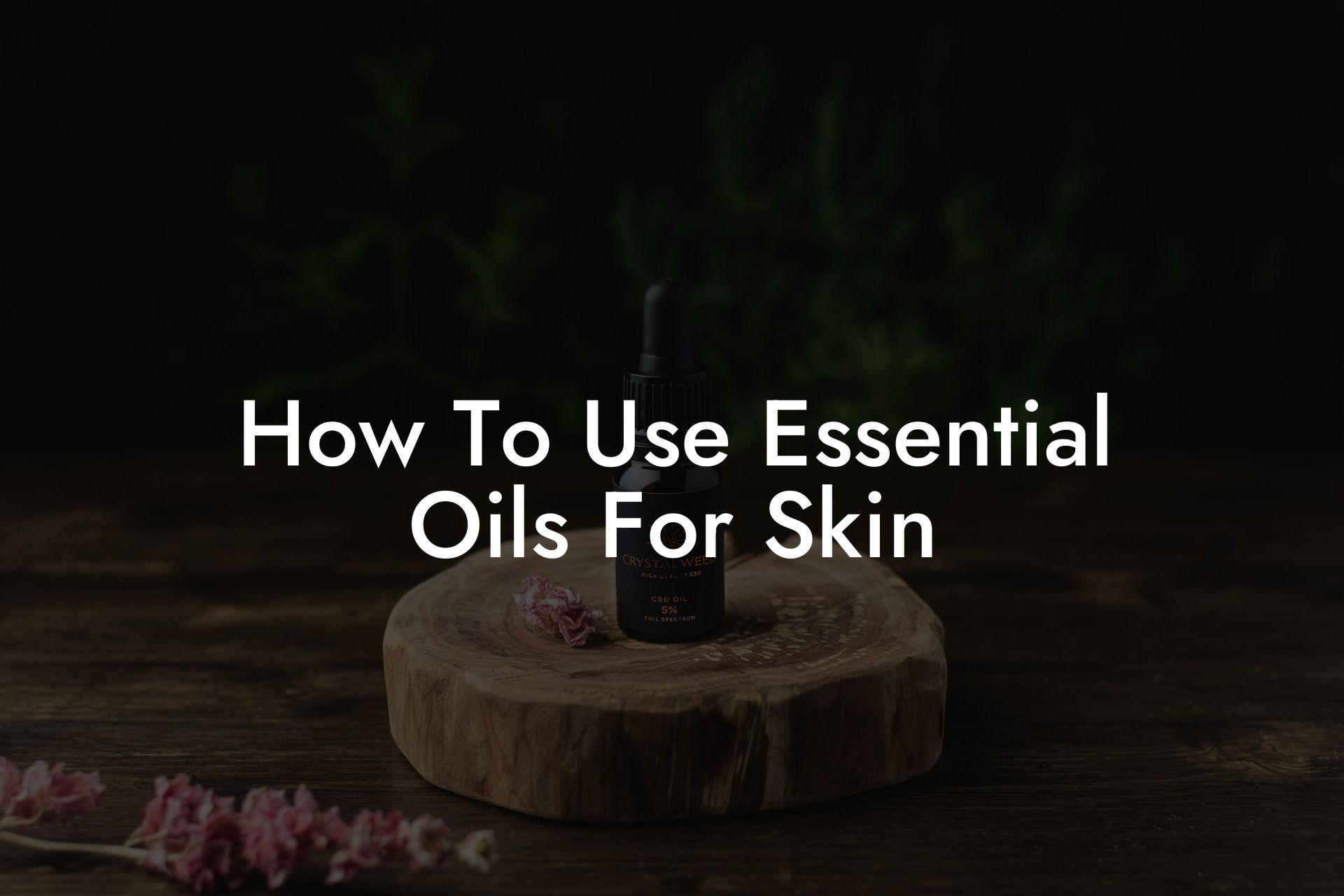 How To Use Essential Oils For Skin