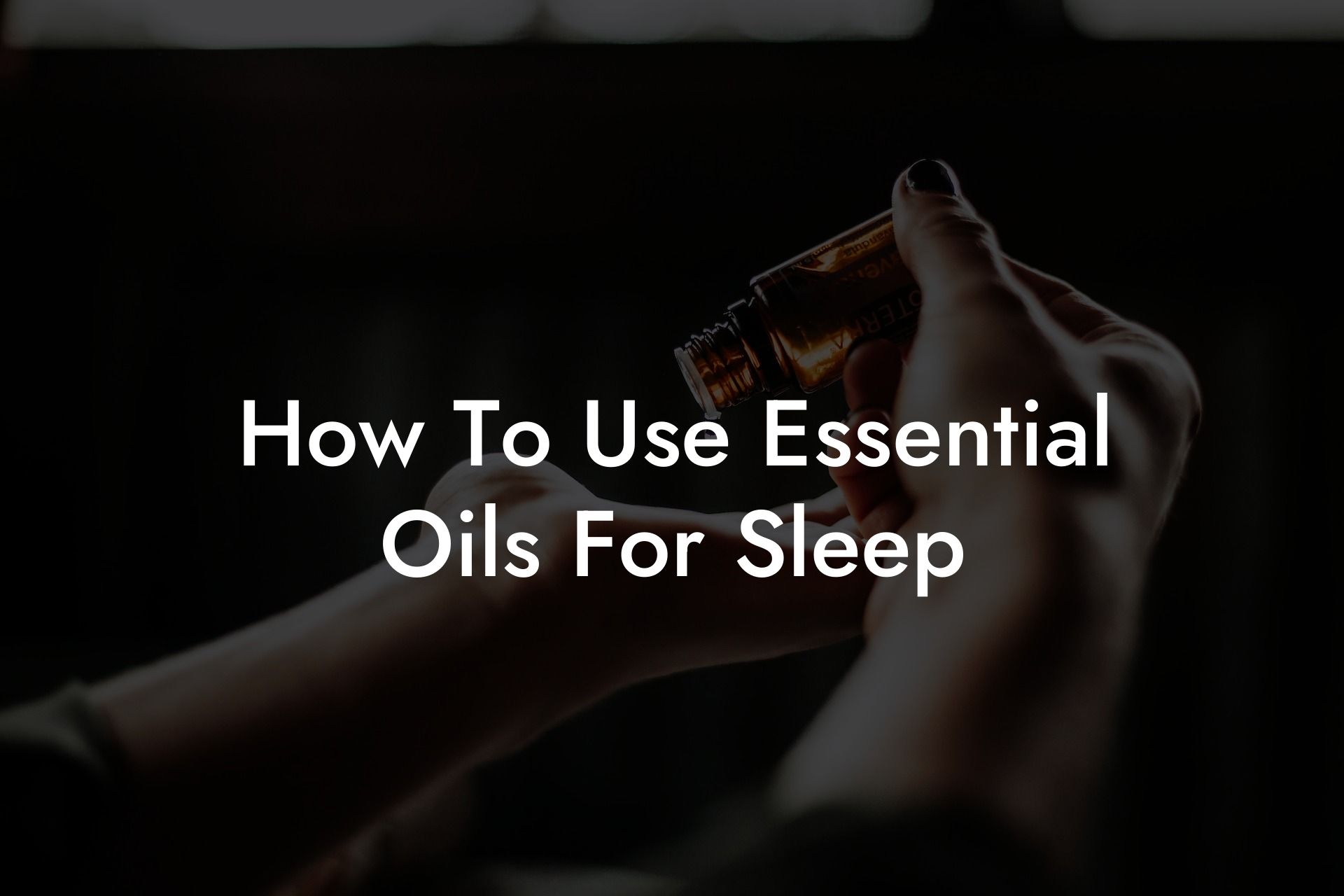 How To Use Essential Oils For Sleep