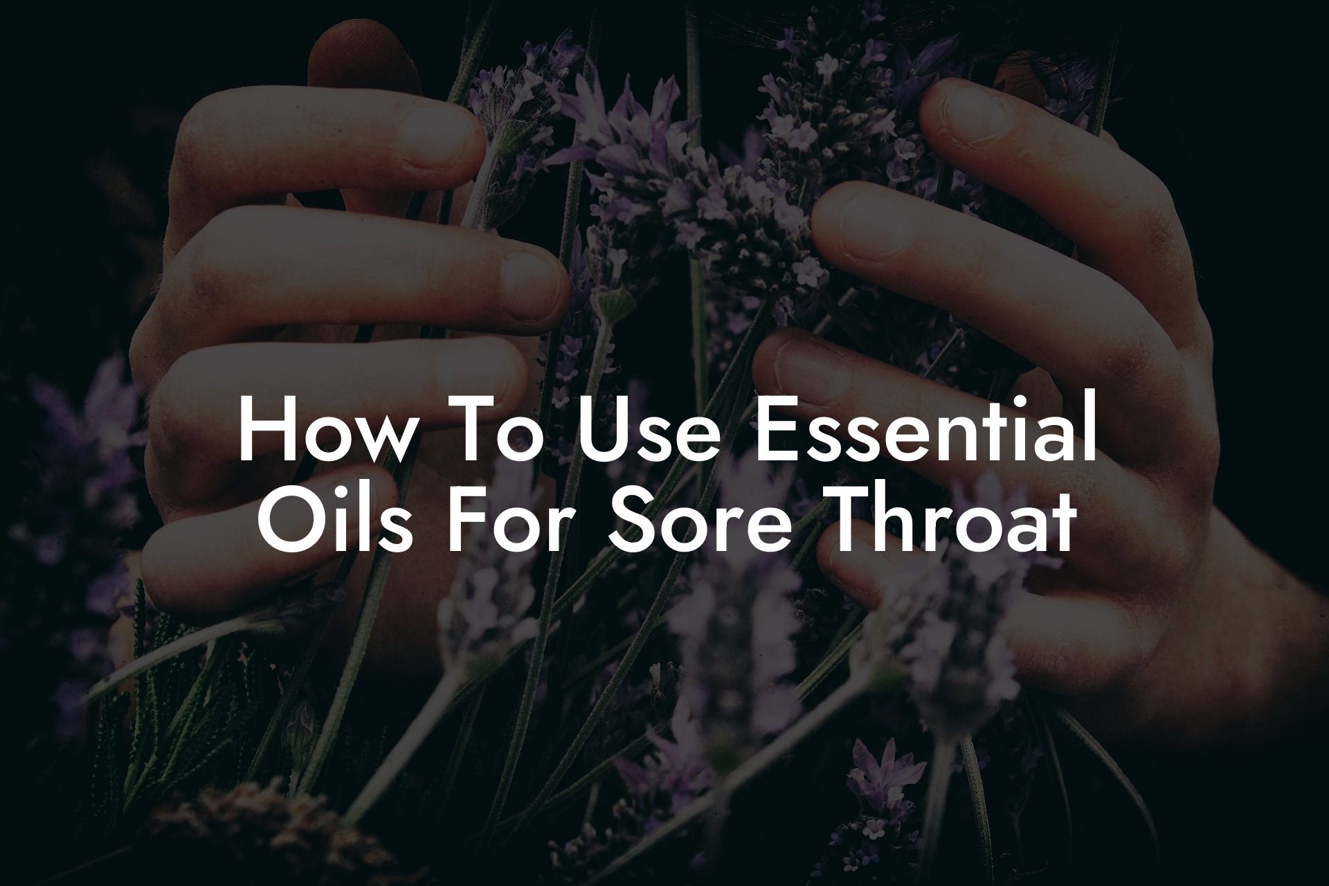 How To Use Essential Oils For Sore Throat