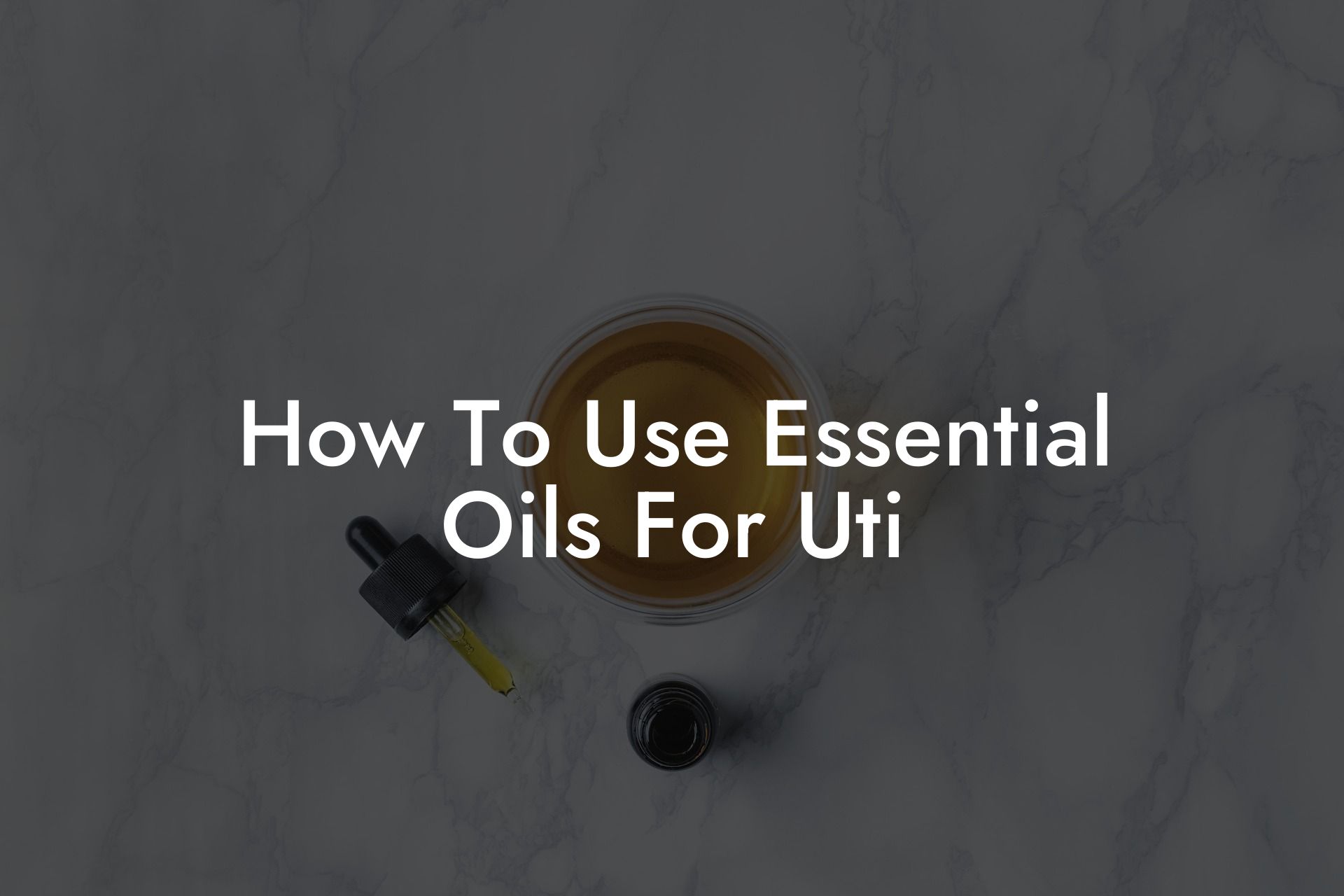 How To Use Essential Oils For Uti