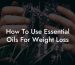 How To Use Essential Oils For Weight Loss