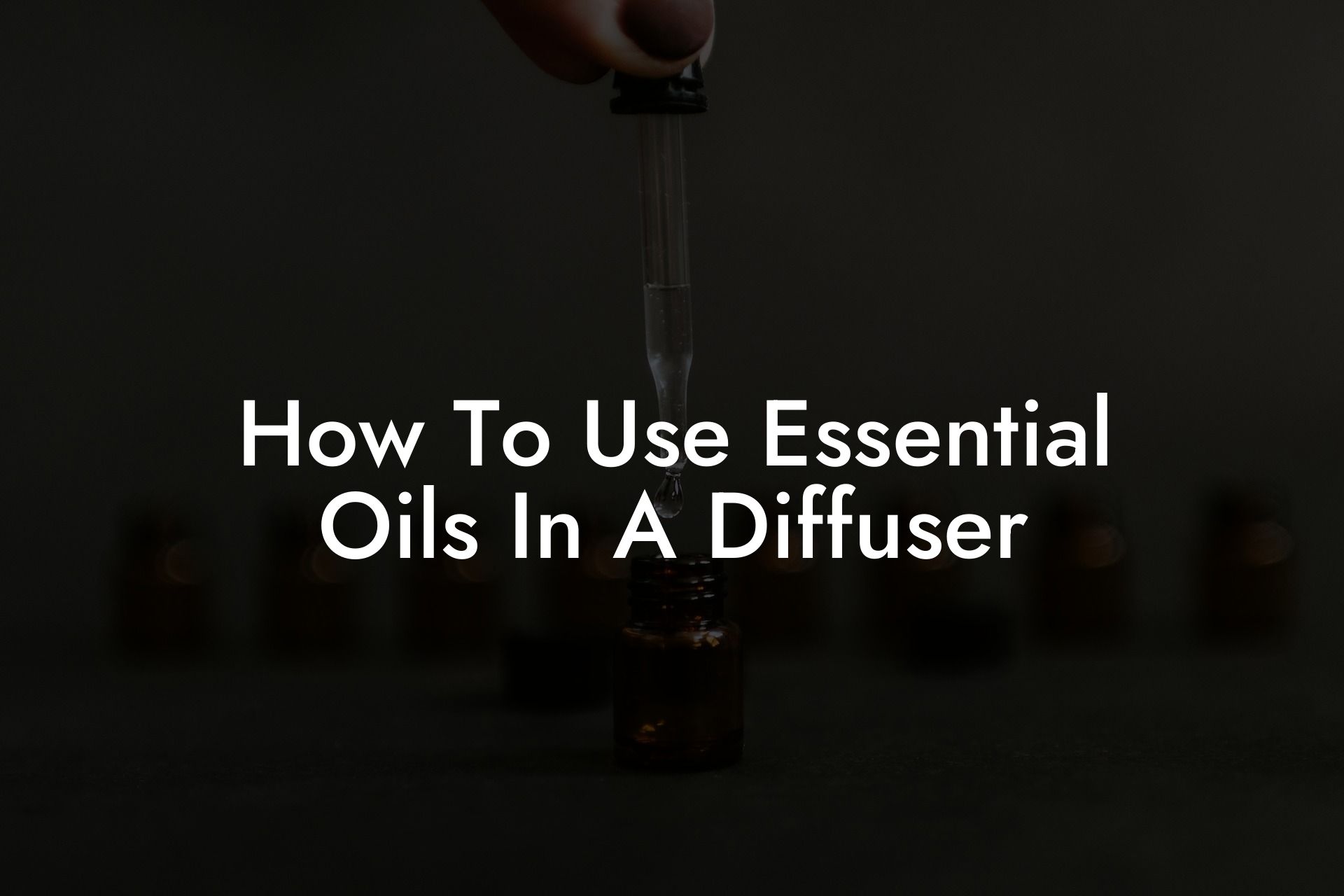 How To Use Essential Oils In A Diffuser