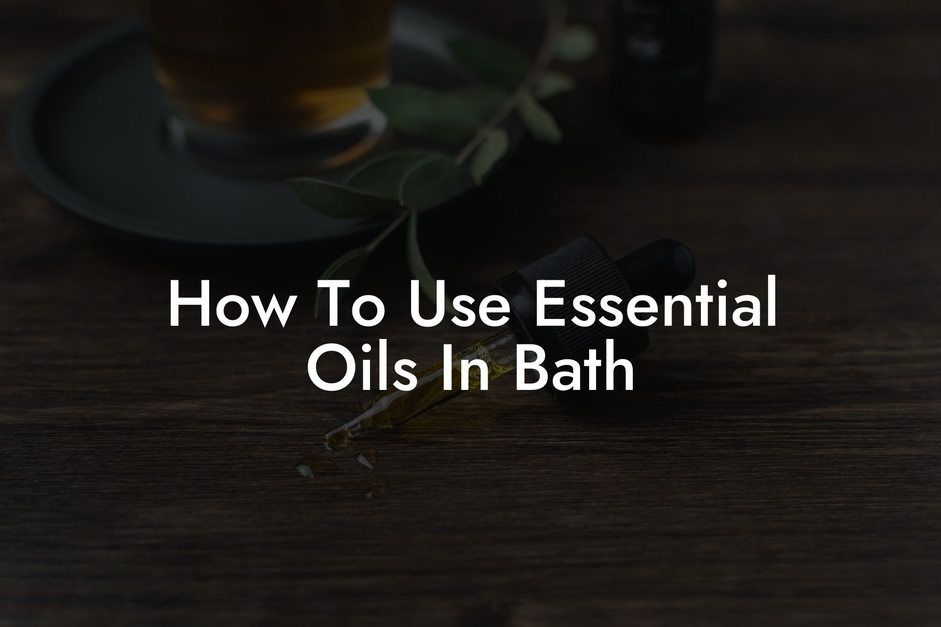How To Use Essential Oils In Bath