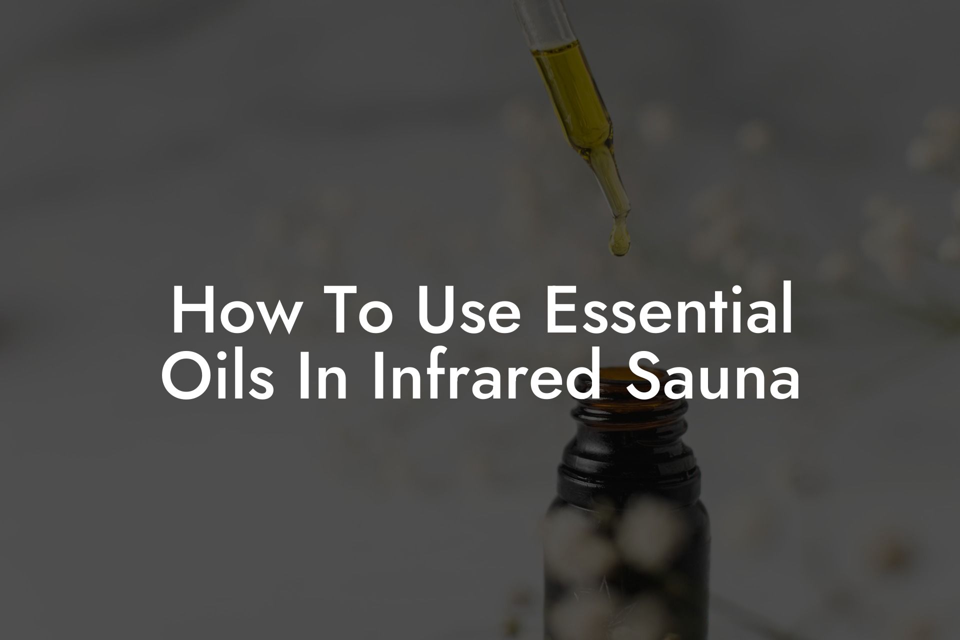 How To Use Essential Oils In Infrared Sauna