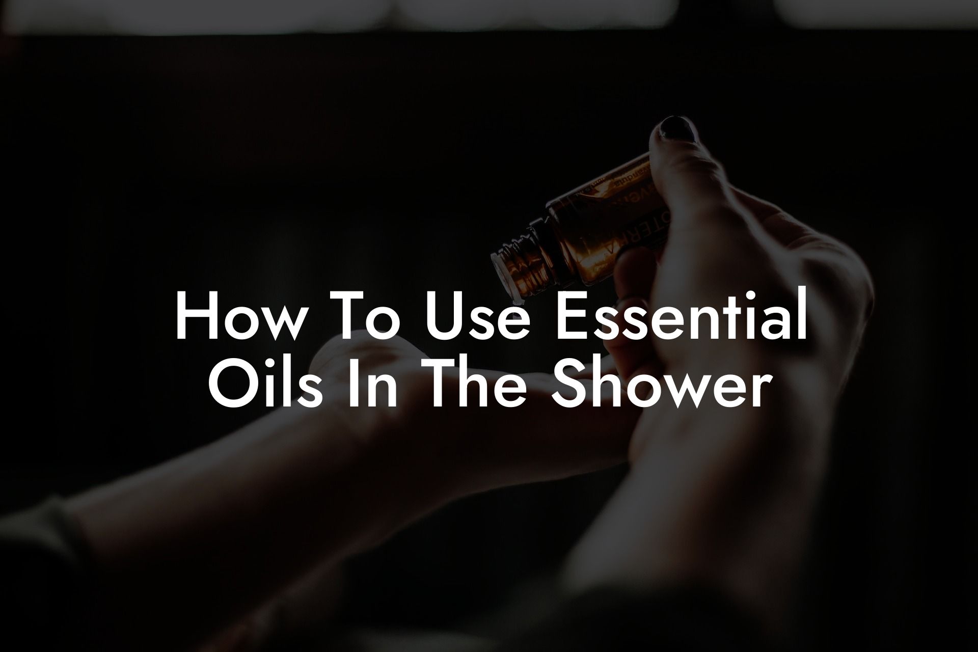 How To Use Essential Oils In The Shower