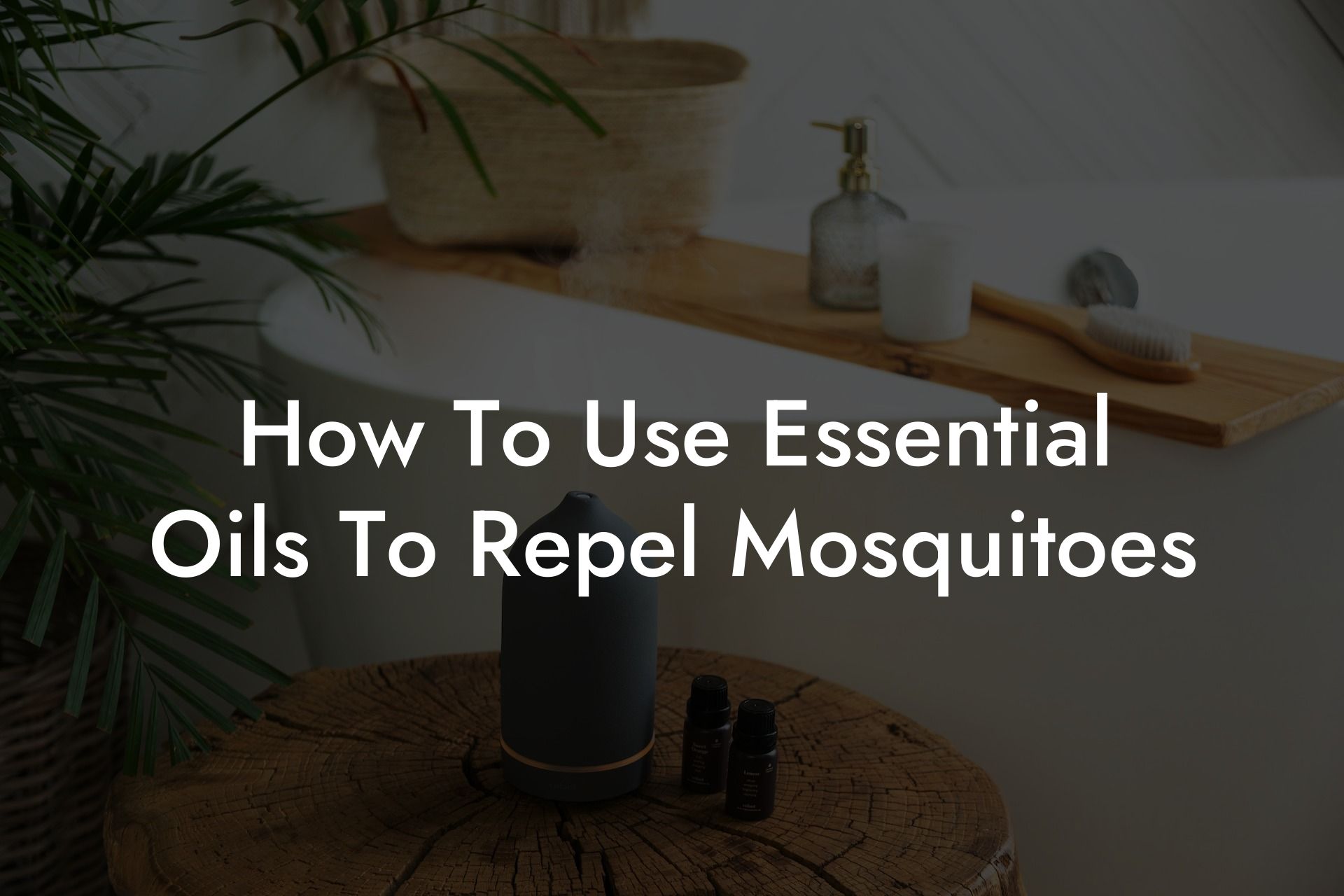 How To Use Essential Oils To Repel Mosquitoes