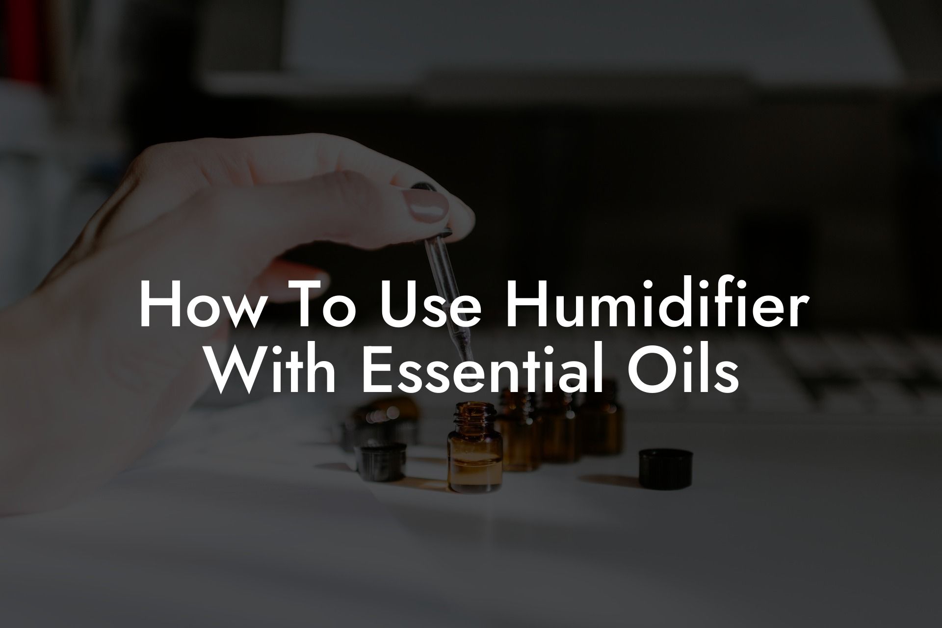 How To Use Humidifier With Essential Oils