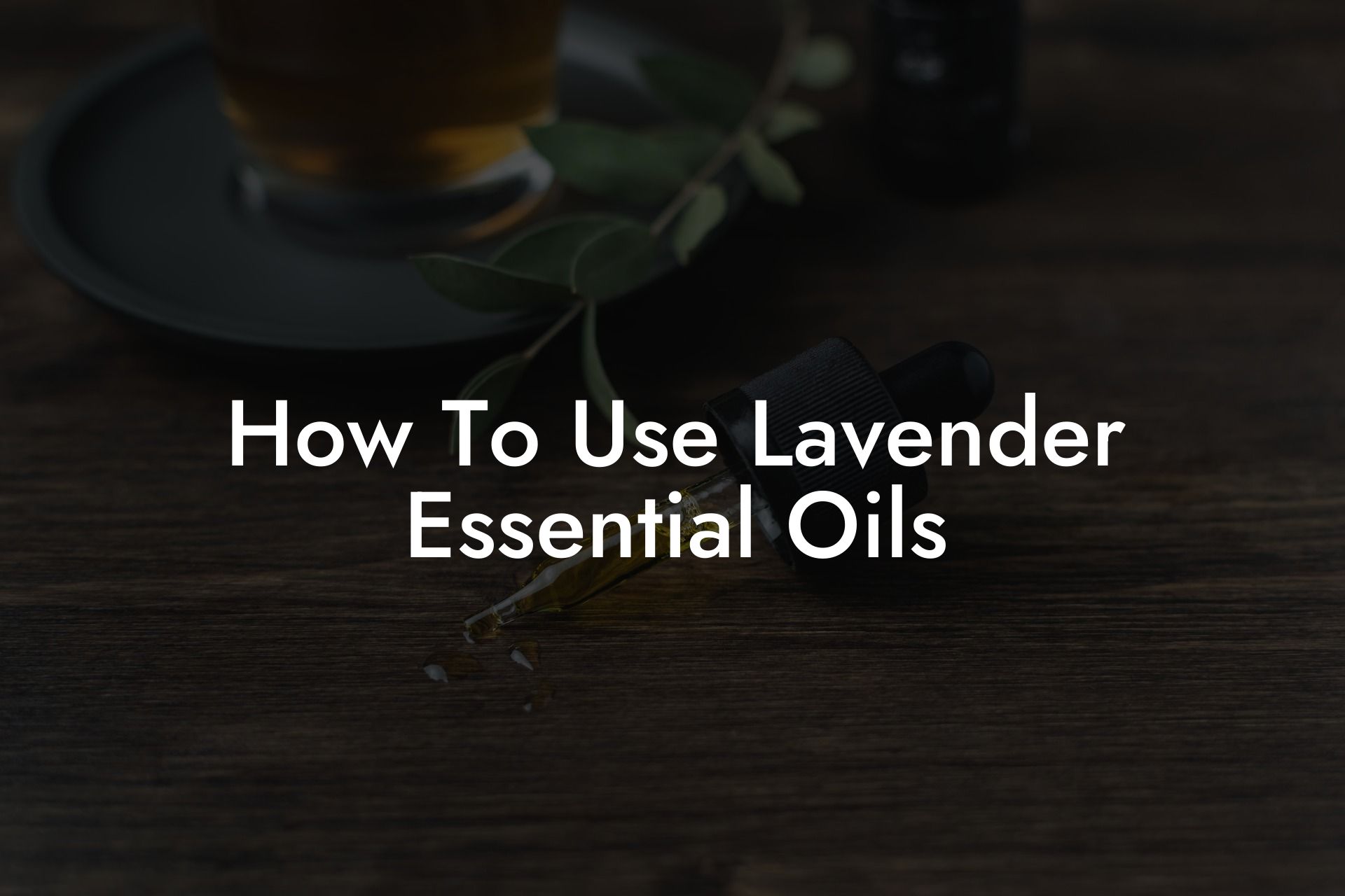 How To Use Lavender Essential Oils