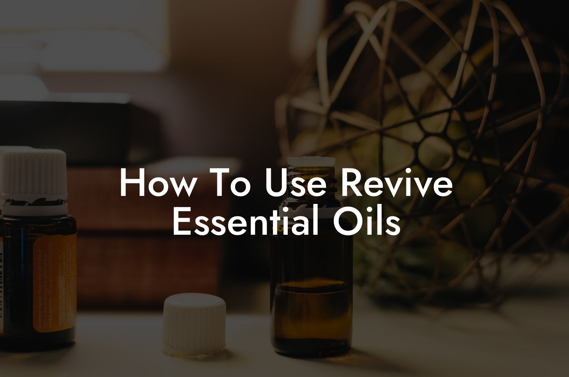 How To Use Revive Essential Oils