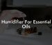 Humidifier For Essential Oils