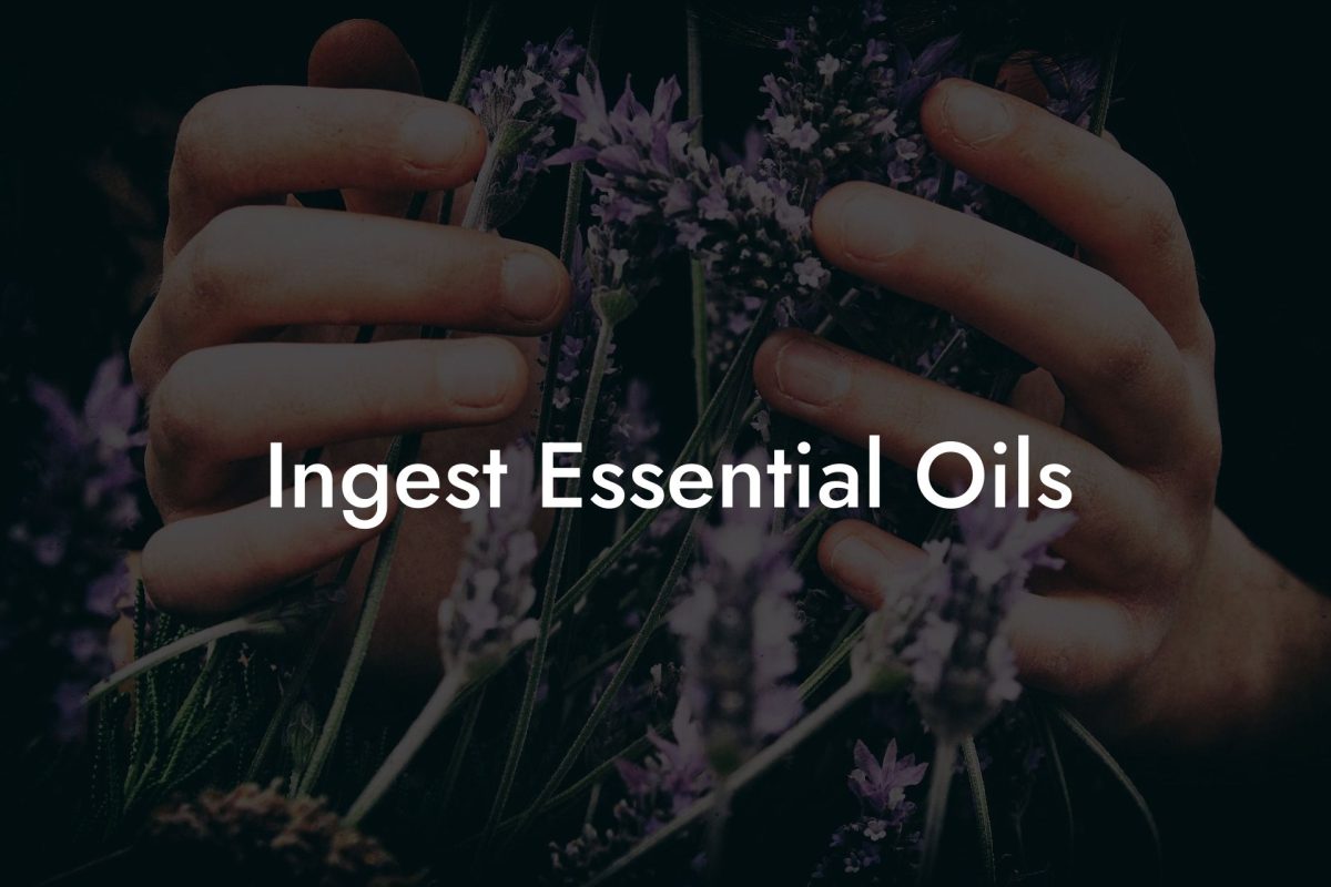 Ingest Essential Oils