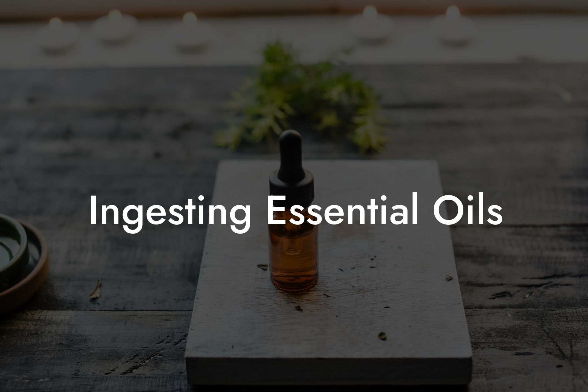 Ingesting Essential Oils