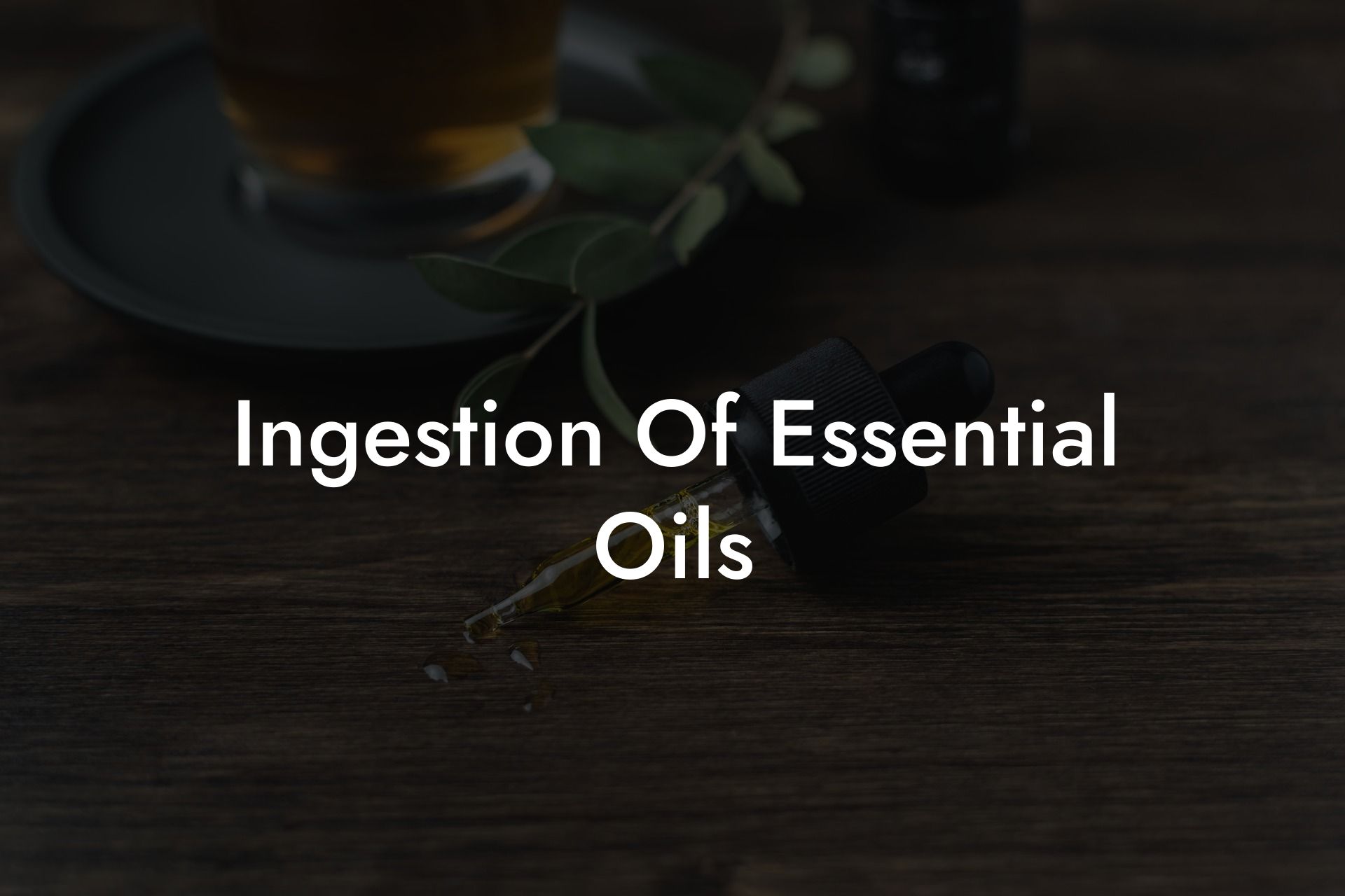 Ingestion Of Essential Oils
