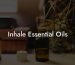 Inhale Essential Oils