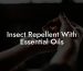 Insect Repellent With Essential Oils