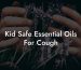 Kid Safe Essential Oils For Cough