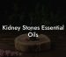 Kidney Stones Essential Oils