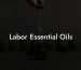 Labor Essential Oils