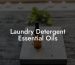 Laundry Detergent Essential Oils