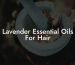 Lavender Essential Oils For Hair