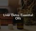 Liver Detox Essential Oils