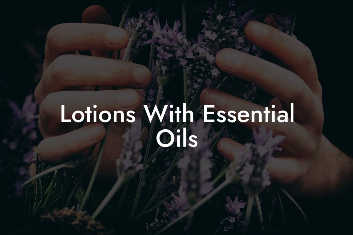 Lotions With Essential Oils