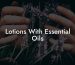 Lotions With Essential Oils