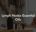 Lymph Nodes Essential Oils