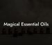 Magical Essential Oils