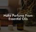 Make Perfume From Essential Oils