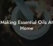 Making Essential Oils At Home
