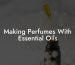 Making Perfumes With Essential Oils